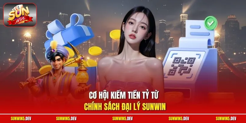 Cơ hội kiếm tiền tỷ từ chính sách đại lý Sunwin