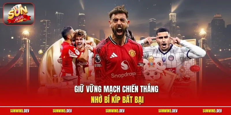 Giữ vững mạch chiến thắng nhờ bí kíp bất bại
