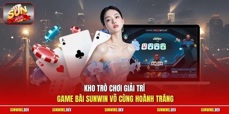 Kho trò chơi giải trí game bài Sunwin vô cùng hoành tráng