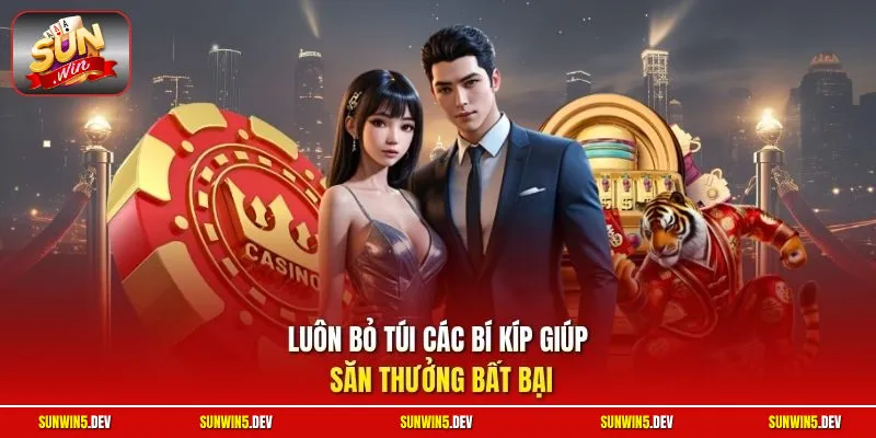 Luôn bỏ túi các bí kíp giúp săn thưởng bất bại