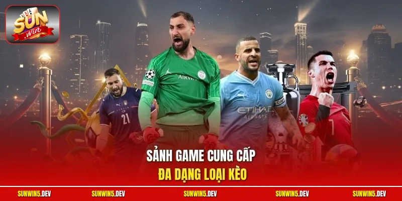 Sảnh game cung cấp đa dạng loại kèo