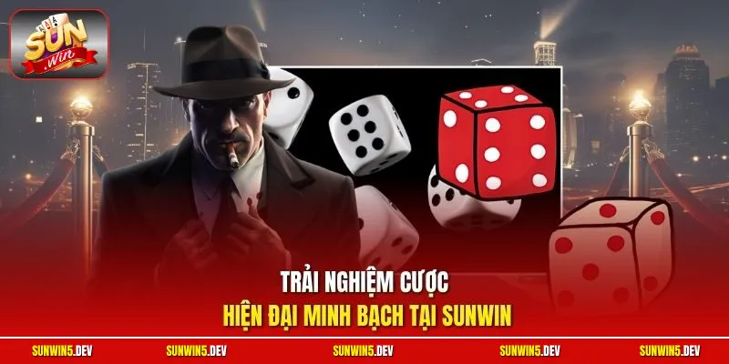 Trải nghiệm cược hiện đại minh bạch tại Sunwin
